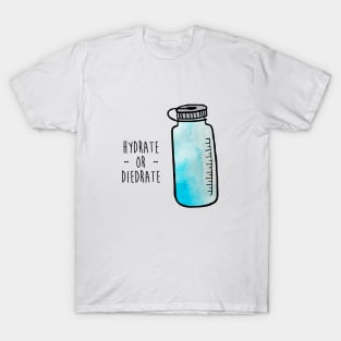 Hydrate or Diedrate T-Shirt